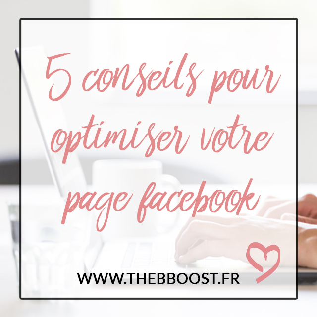 5 conseils pour optimiser sa page Facebook. Un article du blog TheBBoost #facebook #tips #autoentrepreneur