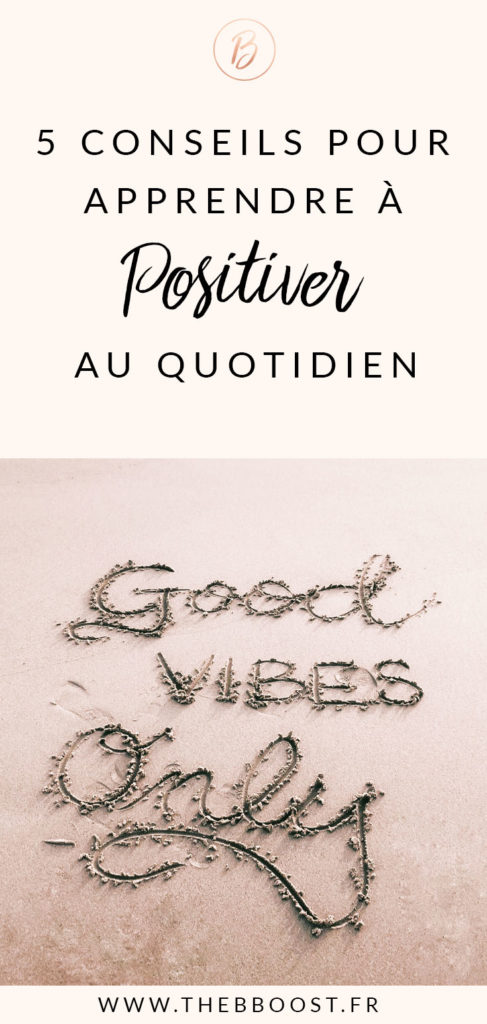 Découvrez 5 conseils simples et concrets pour apprendre à positiver au quotidien ! www.thebboost.fr #bonnehumeur #developpementpersonnel #positiver