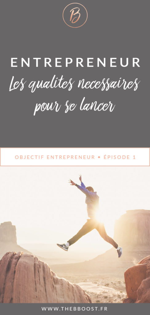 Les qualités nécessaires pour devenir entrepreneur. La 3e ne va pas vous surprendre ! Une article du blog TheBBoost.