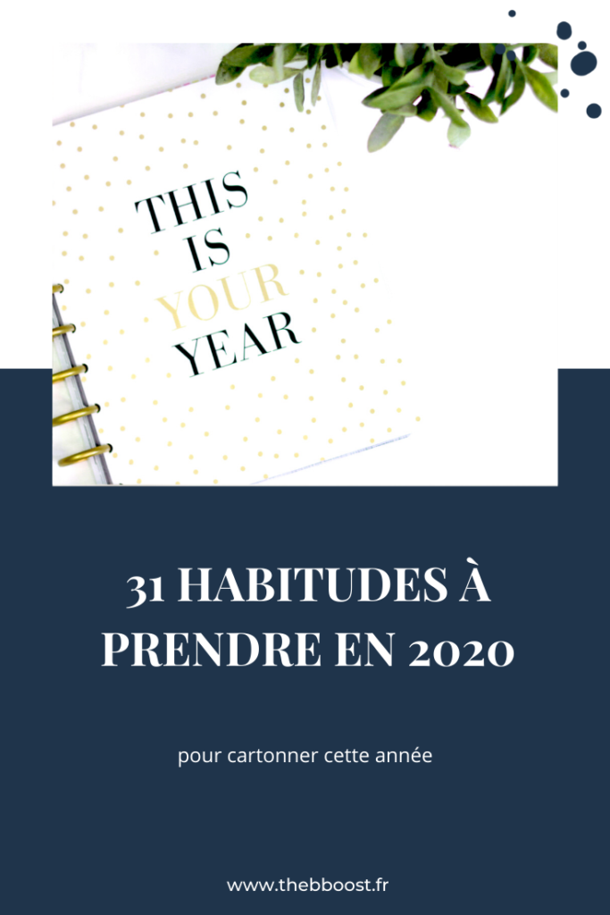 31 habitudes à prendre en 2020 pour une année qui va cartonner. Pour un mode de vie plus sain et être plus heureuse ! Un article du blog TheBBoost.