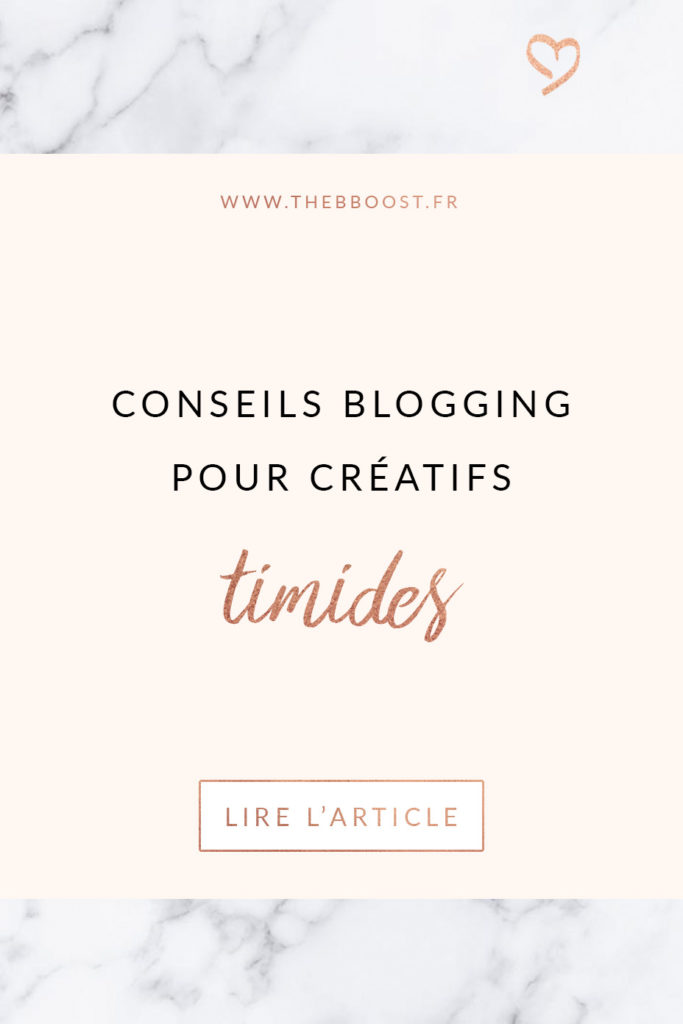 Conseils blogging pour créatifs timides. Retrouvez plus d'articles sur le blog www.thebboost.fr