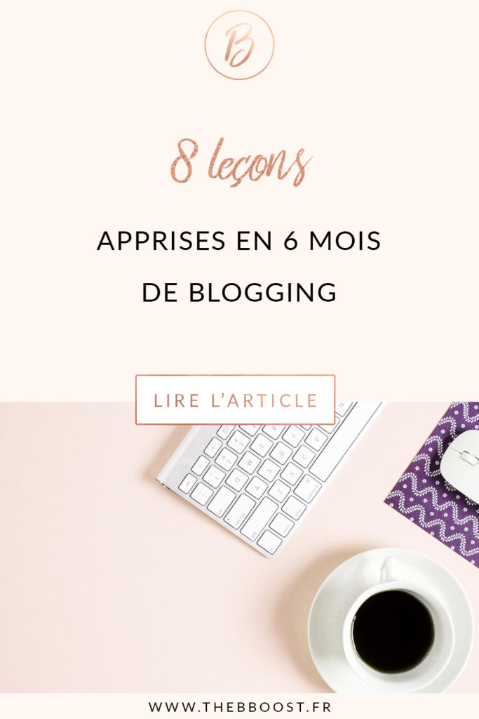 8 leçons apprises en 6 mois de blogging, que personne ne nous dit vraiment. Un article du blog TheBBoost. #blogging #tips #astuces