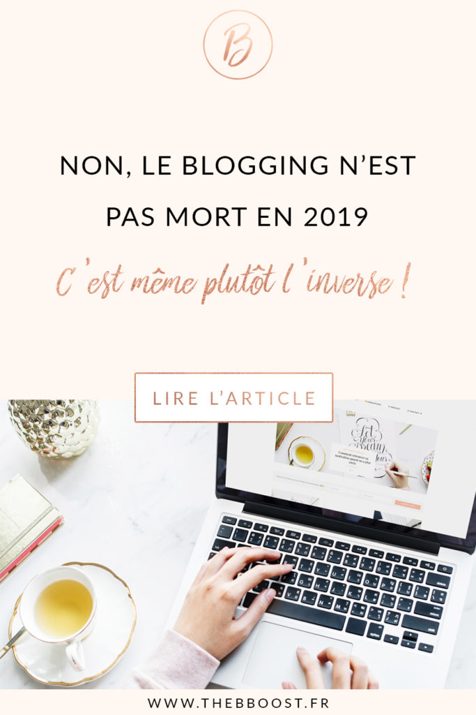Non, le blogging n'est pas mort en 2019, et je peux même te le prouver. Un article du blog TheBBoost. #blogging #tips