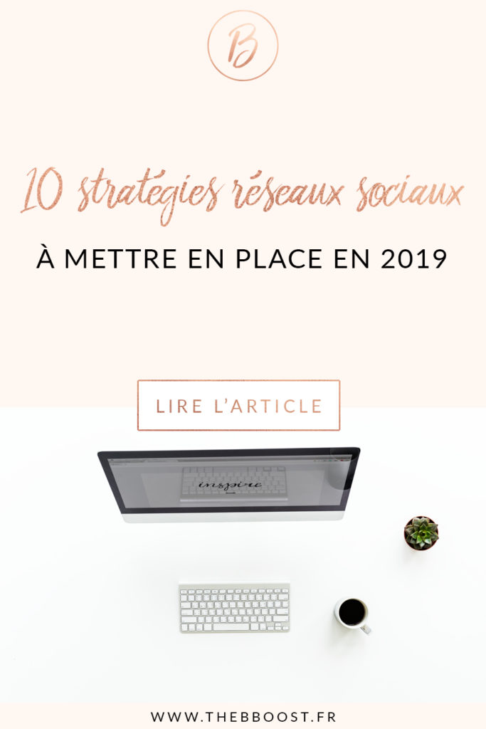 10 stratégies réseaux sociaux à mettre en place en 2019 pour son business. Un article du blog TheBBoost #réseaux #sociaux #business