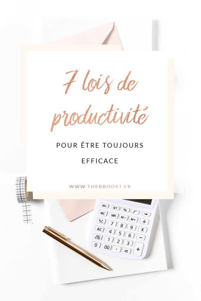 Les 7 lois de la productivité pour être plus efficace et tout déchirer ! Un article du blog TheBBoost. #productivité #freelance #autoentrepreneur