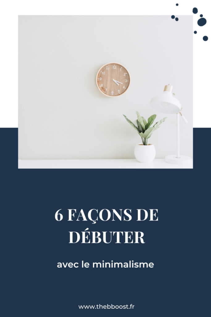 6 conseils concrets et simples à mettre en place pour débuter avec le minimalisme. Un article du blog TheBBoost. #minimalism #rangement #organisation #quotidienne #kondo