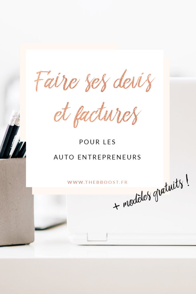 Comment faire ses devis / factures quand en auto entrepreneur ? Réponses précises et modèles gratuits par ici ! Un article du blog TheBBoost #auto #entrepreneur #factures