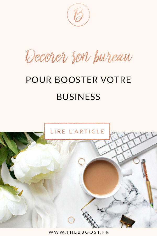 Conseils d'une décoratrice professionnelle pour décorer son bureau et booster son business ! Un article du blog TheBBoost. #business #freelance #autoentrepreneur #décoration #bureau