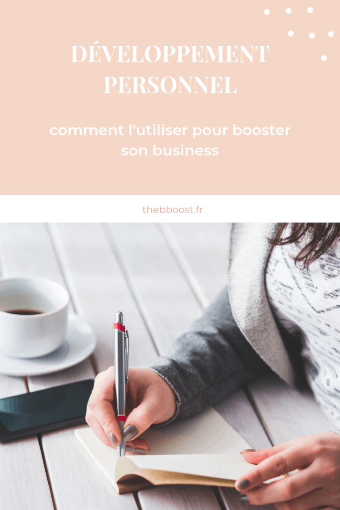 Développement personnel pour entrepreneurs : comment l'utiliser pour booster son business, son chiffre d'affaires et trouver plus de clients. Un article du blog www.thebboost.fr #coachbusiness #coachprofessionnel #développementpersonnel