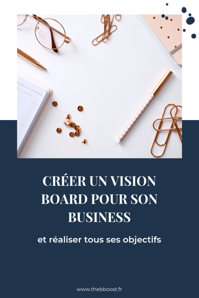 Comment créer un vision board pour son business et réaliser tous ses objectifs (la méthode pas à pas). Un article du blog www.thebboost.fr #visionboard #lawofattraction