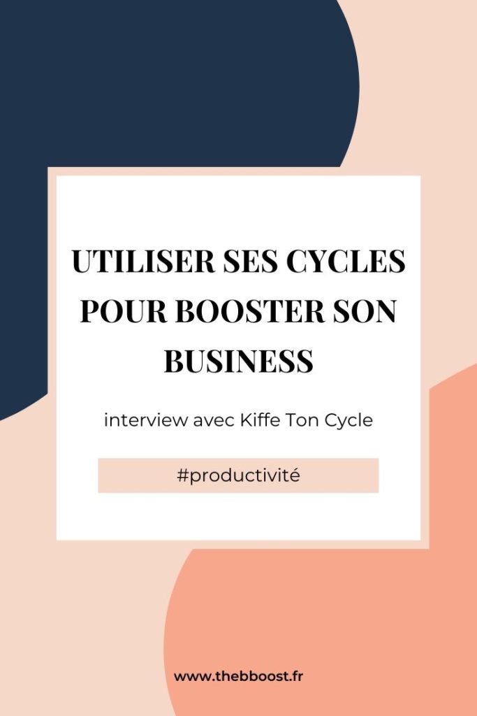 Utiliser son cycle et sa féminité pour booster son business et être plus productive. Un article du blog www.thebboost.fr