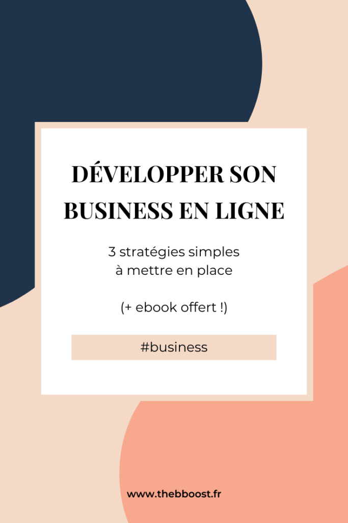 3 stratégies simples à mettre en place pour développer son business en ligne. Un article du blog www.thebboost.fr