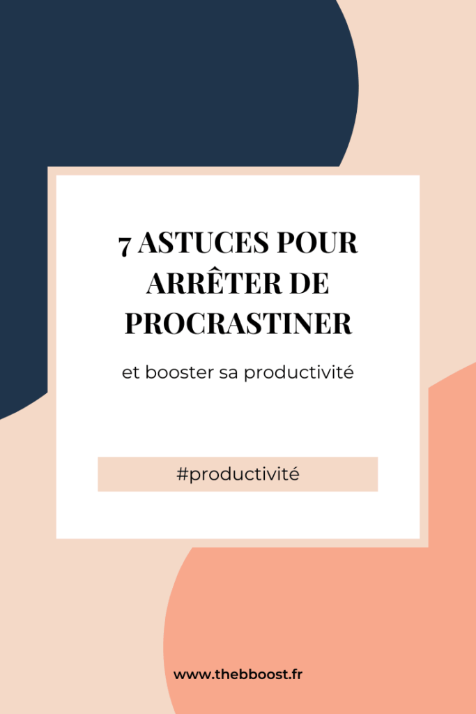 7 astuces pour arrêter de procrastiner. Un article et un podcast du blog www.thebboost.fr