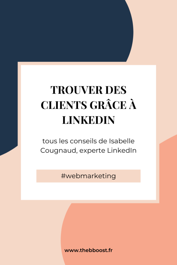 Tous les conseils et astuces pour trouver des clients grâce à Linkedin. Interview de Isabelle Cougnaud. Un article et un podcast de www.thebboost.fr