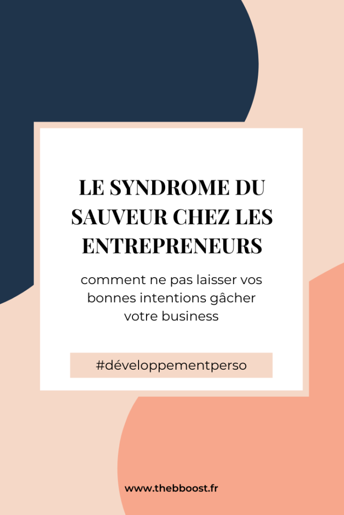 Le syndrome du sauveur chez les entrepreneurs. Un article développement personnel du blog www.thebboost.fr 