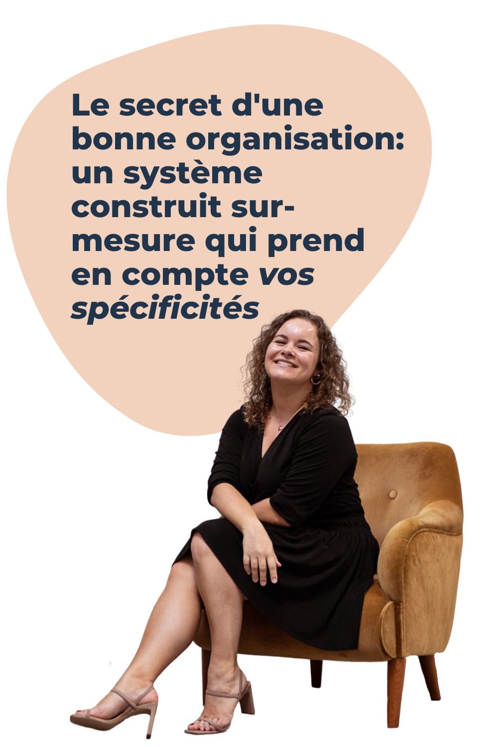 Le secret d'une bonne organisation : un système construit sur-mesure qui prend en compte vos spécificités